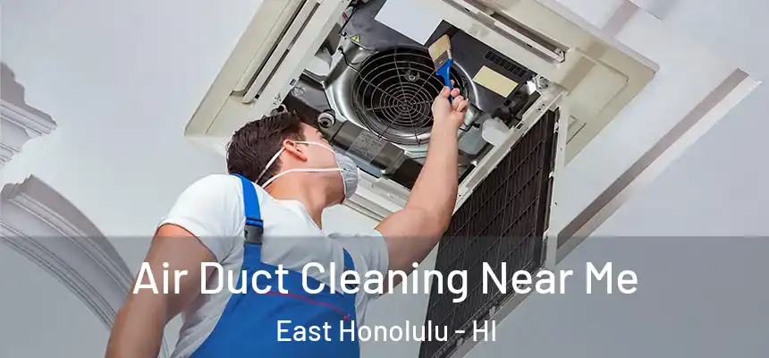  Air Duct Cleaning Near Me East Honolulu - HI