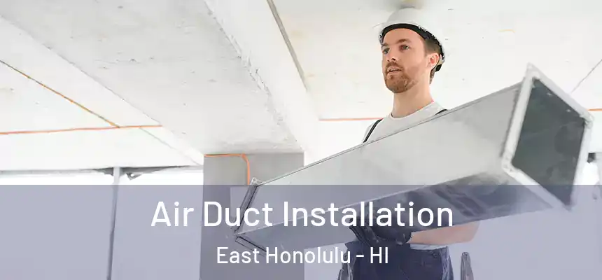  Air Duct Installation East Honolulu - HI