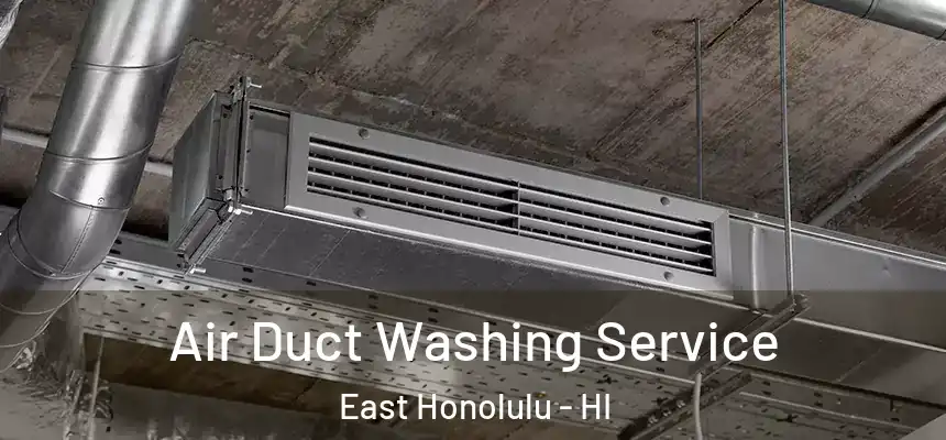 Air Duct Washing Service East Honolulu - HI