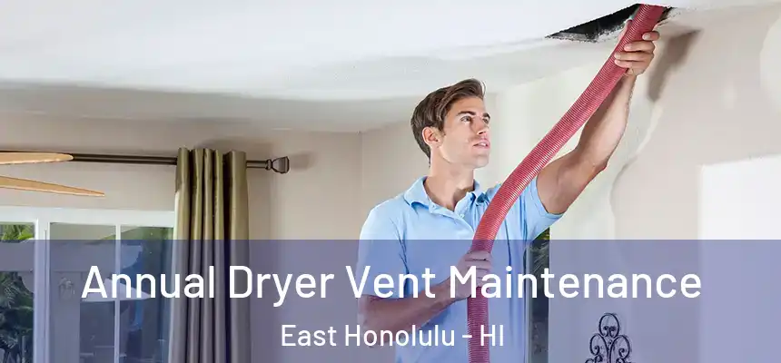  Annual Dryer Vent Maintenance East Honolulu - HI