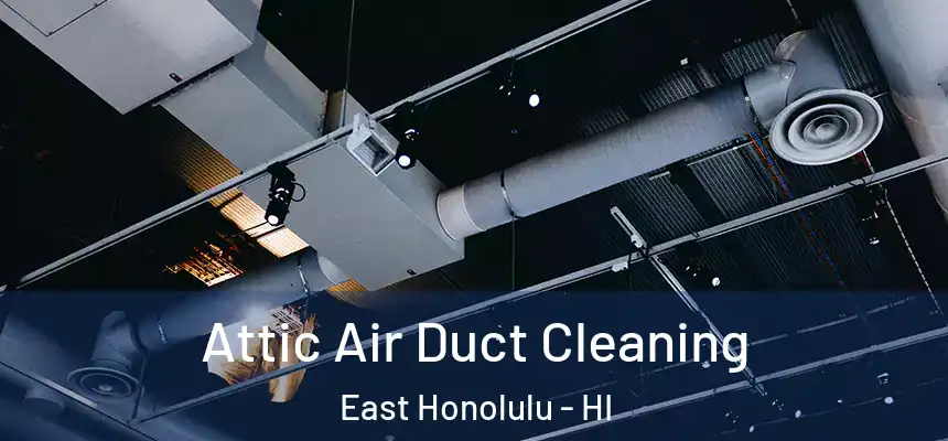  Attic Air Duct Cleaning East Honolulu - HI