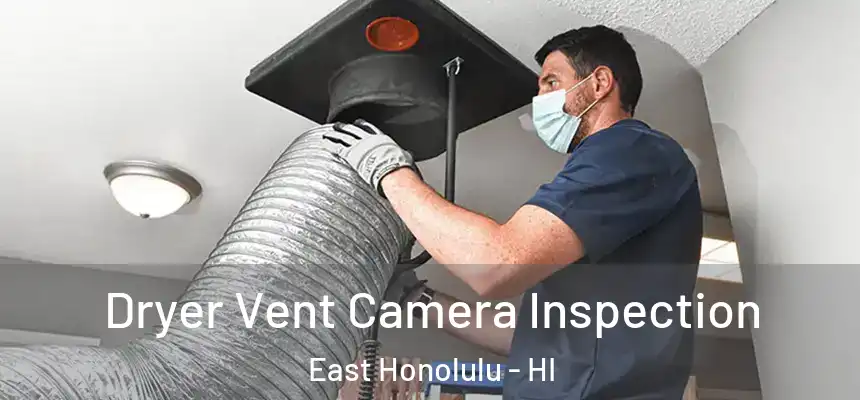  Dryer Vent Camera Inspection East Honolulu - HI