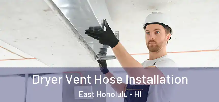 Dryer Vent Hose Installation East Honolulu - HI