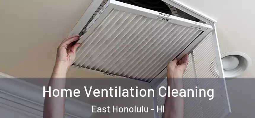  Home Ventilation Cleaning East Honolulu - HI