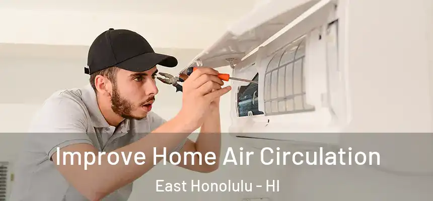 Improve Home Air Circulation East Honolulu - HI