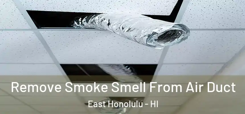  Remove Smoke Smell From Air Duct East Honolulu - HI