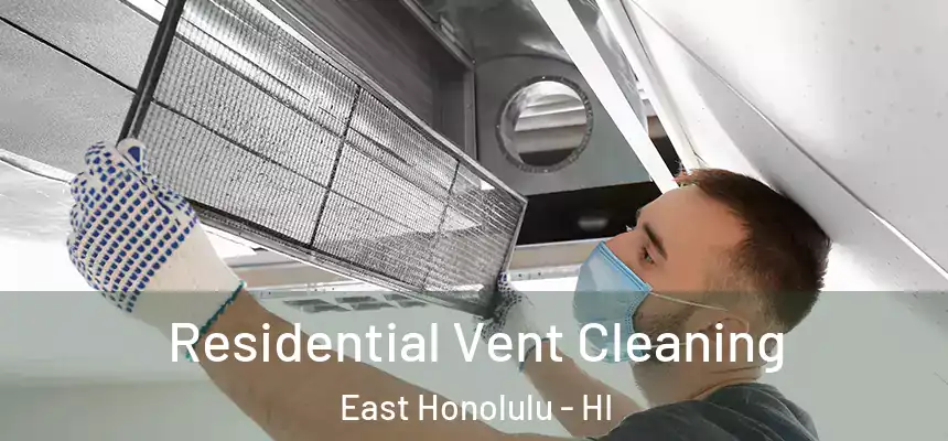 Residential Vent Cleaning East Honolulu - HI