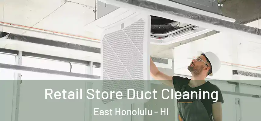 Retail Store Duct Cleaning East Honolulu - HI
