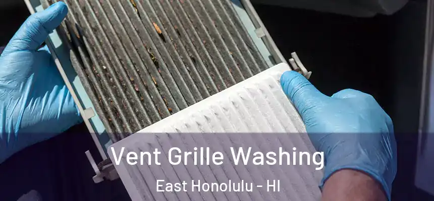 Vent Grille Washing East Honolulu - HI