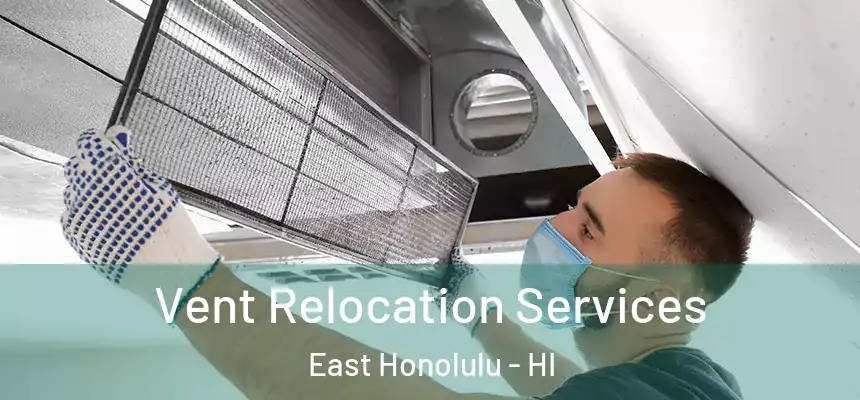Vent Relocation Services East Honolulu - HI