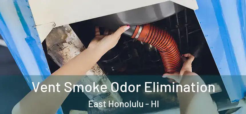  Vent Smoke Odor Elimination East Honolulu - HI